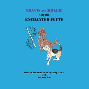 Travis and Mollie And The Enchanted Flute by Libby Nickel