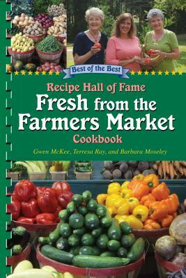 Best of the Best Recipe Hall of Fame Fresh from the Farmers Market Cookbook by 