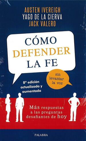 Cómo defender la fe sin levantar la voz: más respuestas a las preguntas desafiantes de hoy by Carlos Osoro, Austen Ivereigh, Yago de la Cierva