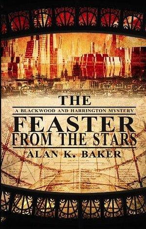 The Feaster From The Stars by Alan K. Baker, Alan K. Baker