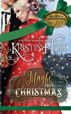 Maybe This Christmas: A Sweet Historical Western Holiday Romance Novella by Kristin Holt