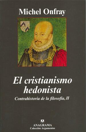 El cristianismo hedonista: Contrahistoria de la filosofía, II by Michel Onfray