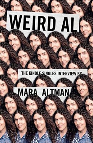 Weird Al Yankovic: The Kindle Singles Interview (Kindle Single) by Mara Altman