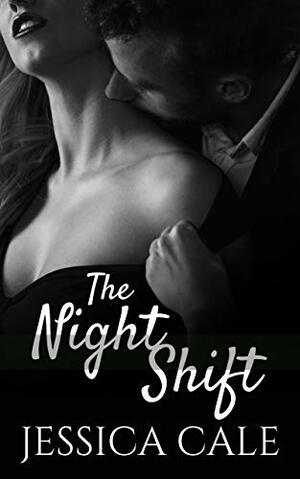 The Night Shift by Jessica Cale