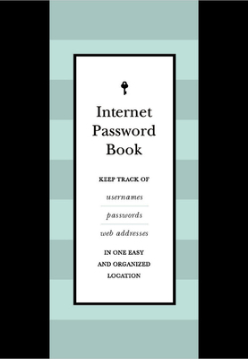 Internet Password Book: Keep Track of Usernames, Passwords, and Web Addresses in One Easy and Organized Location by Editors of Chartwell Books