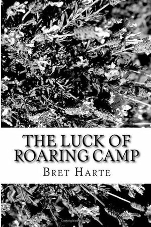 The Luck of Roaring Camp by Bret Harte