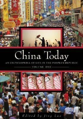 China Today: An Encyclopedia of Life in the People's Republic by Jing Luo