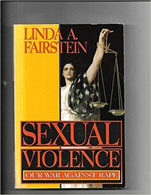 Sexual Violence: Our War Against Rape by Linda Fairstein