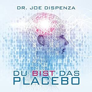 Du bist das Placebo by Joe Dispenza