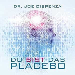 Du bist das Placebo by Joe Dispenza