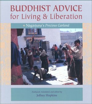 Buddhist Advice for Living and Liberation: Nagarjuna's Precious Garland by Nāgārjuna, Lati Rinpoche, Jeffrey Hopkins, Anne Carolyn Klein