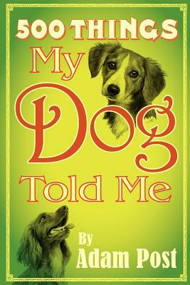 500 Things My Dog Told Me by Jayjay Jackson, Faye Perozich