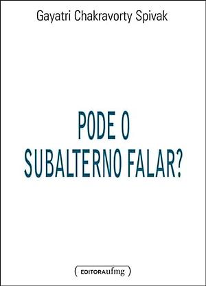 Pode o subalterno falar ? by Gayatri Chakravorty Spivak