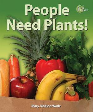People Need Plants! by Mary Dodson Wade