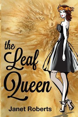 The Leaf Queen by Janet Roberts