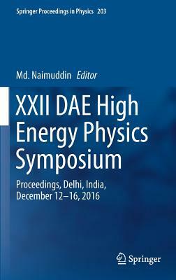 XXII Dae High Energy Physics Symposium: Proceedings, Delhi, India, December 12 -16, 2016 by 