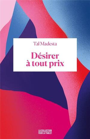 Désirer à tout prix by Tal Madesta