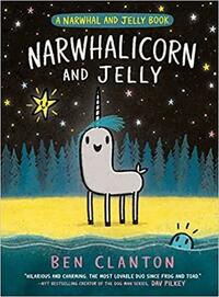 Narwhalicorn and Jelly by Ben Clanton