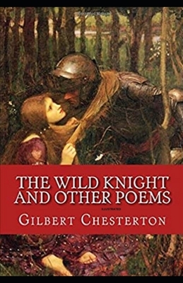 The Wild Knight and Other Poems Illustrated by G.K. Chesterton