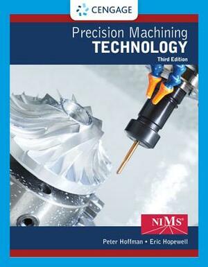 Precision Machining Technology by Eric S. Hopewell, Peter J. Hoffman