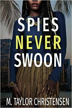 Spies Never Swoon by M. Taylor Christensen