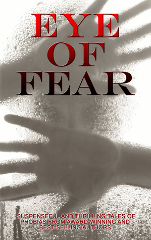 Eye of Fear by Shay Lynam, Jalpa Williby, Sloane Kady, Sandy Richards, Heather Osborne, Angie Martin, Lauren Algeo, Marisa Oldham, Glede Browne Kabongo