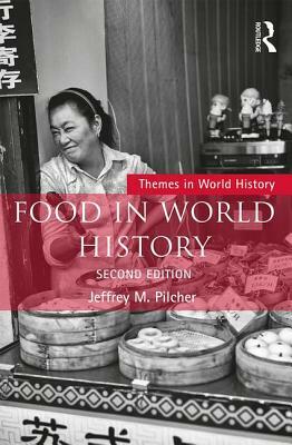 Food in World History by Jeffrey M. Pilcher