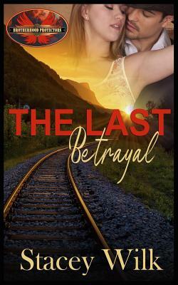 The Last Betrayal by Stacey Wilk