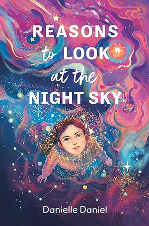 Reasons to Look at the Night Sky by Danielle Daniel