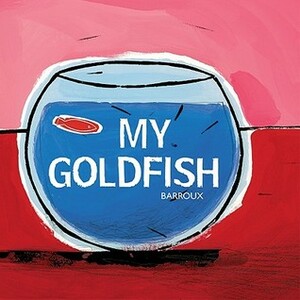 My Goldfish by Barroux