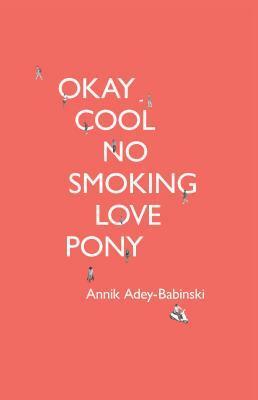 Okay Cool No Smoking Love Pony by Annik Adey-Babinski