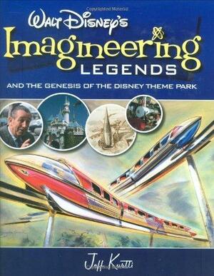 Walt Disney's Legends of Imagineering and the Genesis of the Disney Theme Park by Jeff Kurtti