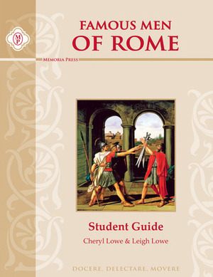 Famous Men Of Rome Student Guide by Cheryl Lowe, Leigh Lowe