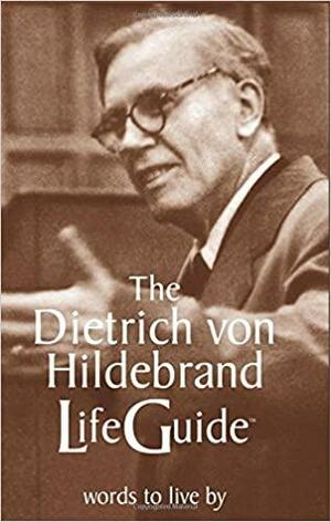 The Dietrich von Hildebrand LifeGuide by Jules van Schaijik, Dietrich von Hildebrand