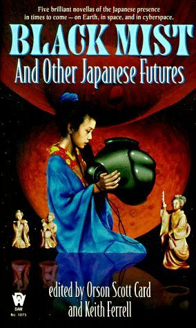 Black Mist: And Other Japanese Futures by Paul Levinson, Keith Ferrell, Janeen Webb, Pat Cadigan, Jack Dann, Richard A. Lupoff, Orson Scott Card, Patric Helmaan