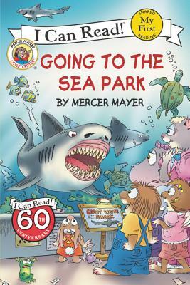 Little Critter: Going to the Sea Park by Mercer Mayer