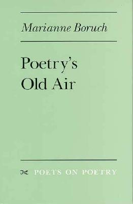 Poetry's Old Air by Marianne Boruch