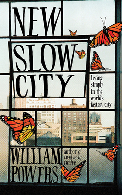 New Slow City: Living Simply in the World's Fastest City by William Powers