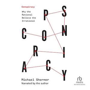 Conspiracy: Why the Rational Believe the Irrational by Michael Shermer