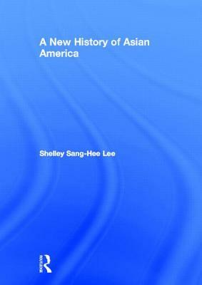 A New History of Asian America by Shelley Sang Lee