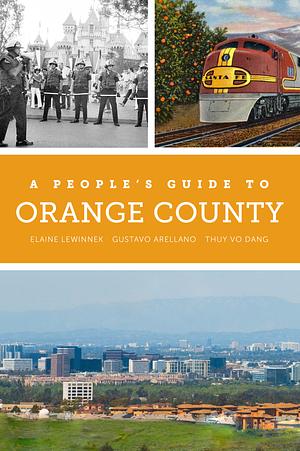 A People's Guide to Orange County by Thuy Vo Dang, Elaine Lewinnek, Gustavo Arellano