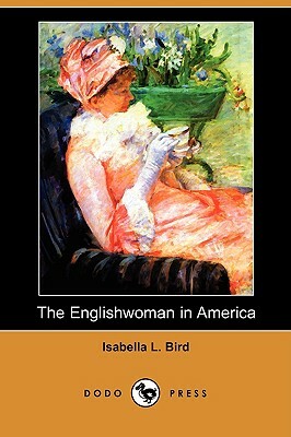 The Englishwoman in America (Dodo Press) by Isabella Bird