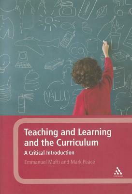 Teaching and Learning and the Curriculum by Mark Peace, Emmanuel Mufti