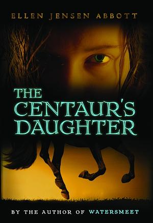 The Centaur's Daughter by Ellen Jensen Abbott