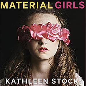 Material Girls: Why Reality Matters for Feminism by Kathleen Stock