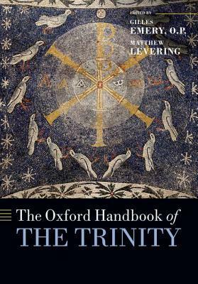 The Oxford Handbook of the Trinity by Romanus Cessario, Matthew Levering, Gilles Emery