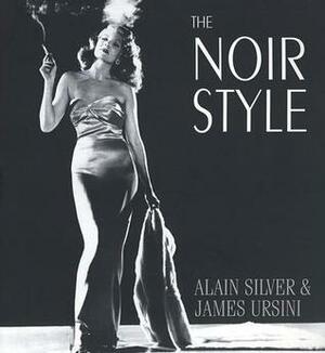 The Noir Style by Alain Silver, James Ursini