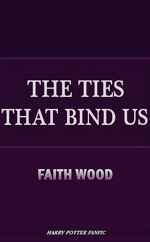 The Ties that Bind Us by Faith Wood, Faith Wood