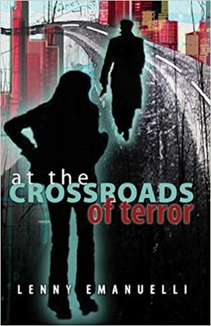 At the Crossroads of Terror by Lenny Emanuelli, Steve Berent