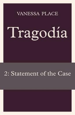 Tragodia 2: Statement of the Case by Vanessa Place
